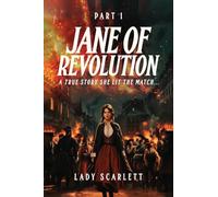 Jane of Revolution Part 1: A True Story She Lit The Match...