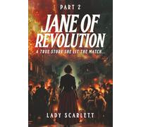 Jane of Revolution Part 2: A True Story She Lit The Match...
