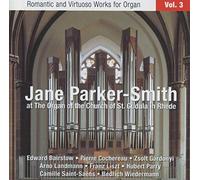 Jane Parker-Smith, orgue : uvres romantiques et virtuoses pour orgue (Volume 3)