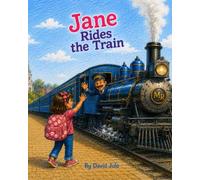 Jane Rides the Train: Little girl takes her first train ride and lears about train safety