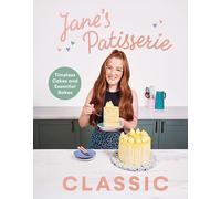 Jane’s Patisserie Classic: Timeless Cakes and Essential Bakes - The Sunday Times Bestseller