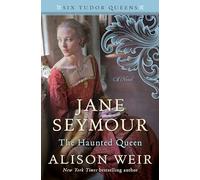 Jane Seymour, the Haunted Queen (Six Tudor Queens)