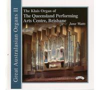 Jane Watts - Great Australasian Organs, Vol 2 - The organ of The Queensland Performing Arts Centre, Brisbane