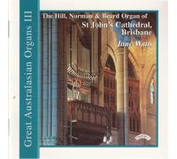 Jane Watts (organ) - Great Australasian Organs III - Jane Watts plays the Hill, Norman & Beard Organ of St. John's Cathedral, Brisbane