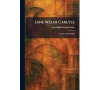 Jane Welsh Carlyle: Letters to Her Family