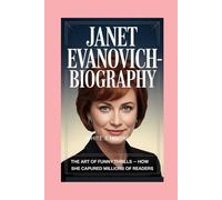 JANET EVANOVICH-BIOGRAPHY: THE ART OF FUNNY THRILLS - HOW SHE CAPTURED MILLIONS OF READERS