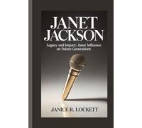 JANET JACKSON: Legacy and Impact: Janet Influence on Future Generations