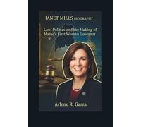 JANET MILLS BIOGRAPHY: Law, Politics, and the Making of Maine’s First Woman Governor