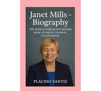 Janet Mills - Biography: The Woman Who Made History: From Attorney General to Governor