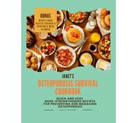 Janet’s Osteoporosis Survival Cookbook: Quick and Easy Bone-strengthening Recipes For Preventing and Managing Osteoporosis (Janet’s Bone Wellness Collection)