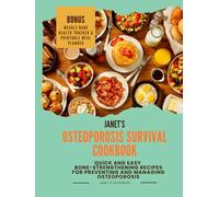 Janet’s Osteoporosis Survival Cookbook: Quick and Easy Bone-strengthening Recipes For Preventing and Managing Osteoporosis (Janet’s Bone Wellness Collection)