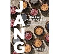 Jang: The Soul of Korean Cooking (More than 60 Recipes Featuring Gochujang, Doenjang, and Ganjang)