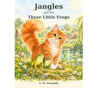 Jangles and the Three Little Frogs: A Gentle Adventure About Friendship and Finding Home