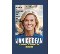 JANICE DEAN: A BIOGRAPHY OF RESILIENCE AND INSPIRATION: THE STORY OF A METEOROLOGIST, AUTHOR, AND ADVOCATE WHO WEATHERED LIFE’S STORMS