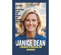 JANICE DEAN: A BIOGRAPHY OF RESILIENCE AND INSPIRATION: THE STORY OF A METEOROLOGIST, AUTHOR, AND ADVOCATE WHO WEATHERED LIFE’S STORMS