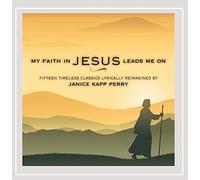 Janice Kapp Perry - My Faith in Jesus Leads Me on