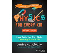 Janice VanCleave's Physics for Every Kid: Easy Activities That Make Learning Science Fun (Science for Every Kid Series)