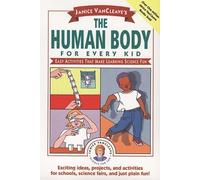 Janice VanCleave's The Human Body for Every Kid: Easy Activities that Make Learning Science Fun: 108 (Science for Every Kid Series)