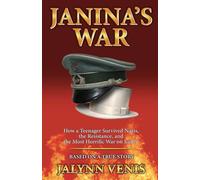 Janina's War: How a Teenager Survived Nazis, the Resistance, and the Most Horrific War on Earth