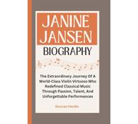JANINE JANSEN BIOGRAPHY: The Extraordinary Journey Of A World-Class Violin Virtuoso Who Redefined Classical Music Through Passion, Talent, And Unforgettable Performances
