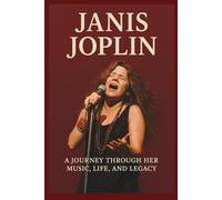 JANIS JOPLIN BIOGRAPHY: A Journey Through Her Music, Life, and Legacy
