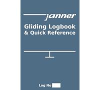 Janner Gliding Logbook & Quick Reference: The Complete Pilot's Companion
