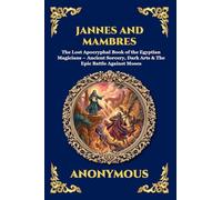 Jannes and Mambres: The Lost Apocryphal Book of the Egyptian Magicians - Ancient Sorcery, Dark Arts & The Epic Battle Against Moses (Large Print ... 19 (Library of Alexandria - Esoteric)