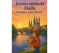 Jannes entdeckt Halle: Eine Reise voller Wunder (Jannes - Geschichten voller Herz, Mut und Magie - by talimo)