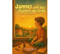 Jannes und das Flüstern der Erde: Ein Sommer in Fienstedt (Jannes - Geschichten voller Herz, Mut und Magie - by talimo)