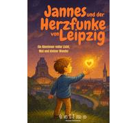 Jannes und der Herzfunke von Leipzig: Ein Abenteuer voller Licht, Mut und kleiner Wunder (Jannes - Geschichten voller Herz, Mut und Magie - by talimo)