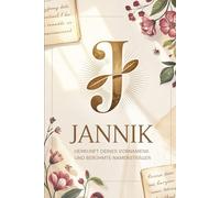 Jannik: Herkunft deines Vornamens und berühmte Namensträger: Ein liebevoll gestaltetes Buch über die Geschichte, Bedeutung und besondere Persönlichkeiten des Namens Jannik