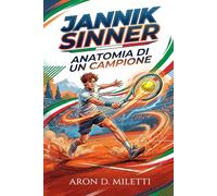 JANNIK SINNER: ANATOMIA DI UN CAMPIONE (Ritratti di Carisma)