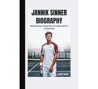 JANNIK SINNER BIOGRAPHY: Breaking Records, Defying Odds, and Leading a New Era in World Tennis