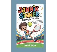 jannik sinner biography for kids: serving up inspiration: the amazing journey of a young tennis sensation