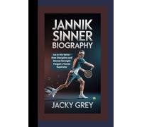 JANNIK SINNER BIOGRAPHY: Ice in His Veins-How Discipline and Mental Strength Forged a Tennis Superstar