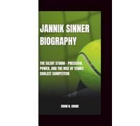 JANNIK SINNER BIOGRAPHY: The Silent Storm - Precision, Power, and the Rise of Tennis' Coolest Competitor