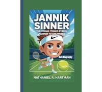 JANNIK SINNER KIDS BIOGRAPHY: Jannik Sinner: The Young Tennis Star’s Journey to Greatness