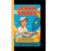 JANNIK SINNER: The Boy Who Hit His Dreams into the Sky