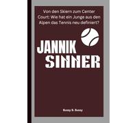 JANNIK SINNER: Von den Skiern zum Center Court: Wie hat ein Junge aus den Alpen das Tennis neu definiert?