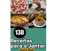 Jantares Descomplicados: 130 Receitas Simples Para Saciar Sua Fome (eb