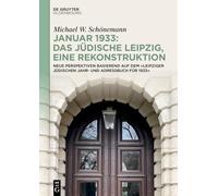 Januar 1933: Das jüdische Leipzig, eine Rekonstruktion: Neue Perspektiven basierend auf dem 'Leipziger Jüdischen Jahr- und Adressbuch für 1933'