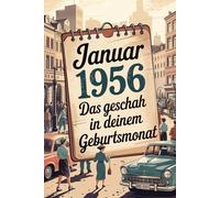 Januar 1956 - Das geschah in deinem Geburtsmonat: Die wichtigsten Ereignisse aus Politik, Kultur, Alltag und Weltgeschehen im Januar 1956 - ein persönlicher Blick in die Vergangenheit.
