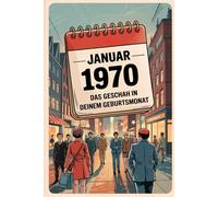 Januar 1970 - Das geschah in deinem Geburtsmonat: Die wichtigsten Ereignisse aus Politik, Kultur, Alltag und Weltgeschehen im Januar 1970 - ein persönlicher Blick in die Vergangenheit.