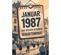 Januar 1987 - Das geschah in deinem Geburtsmonat: Die wichtigsten Ereignisse aus Politik, Kultur, Alltag und Weltgeschehen im Januar 1987 - ein persönlicher Blick in die Vergangenheit.