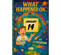 January 14: Amazing stories and brain-teasing puzzles from one unforgettable day in history - perfect for curious minds of all ages. (What Happened On...)