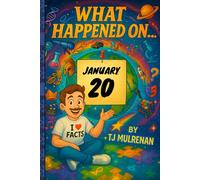 January 20: Amazing stories and brain-teasing puzzles from one unforgettable day in history - perfect for curious minds of all ages. (What Happened On...)