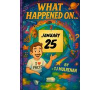 January 25: Amazing stories and brain-teasing puzzles from one unforgettable day in history - perfect for curious minds of all ages. (What Happened On...)