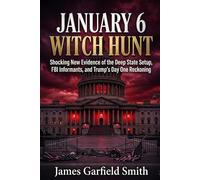 January 6 Witch Hunt: Shocking New Evidence of the Deep State Setup, FBI Informants, and Trump's Historic Day One Reckoning