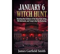 January 6 Witch Hunt: Shocking New Evidence of the Deep State Setup, FBI Informants, and Trump's Historic Day One Reckoning