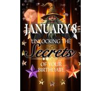 January 8: Unlocking the Secrets of Your Birthdate (Birthday Books)
